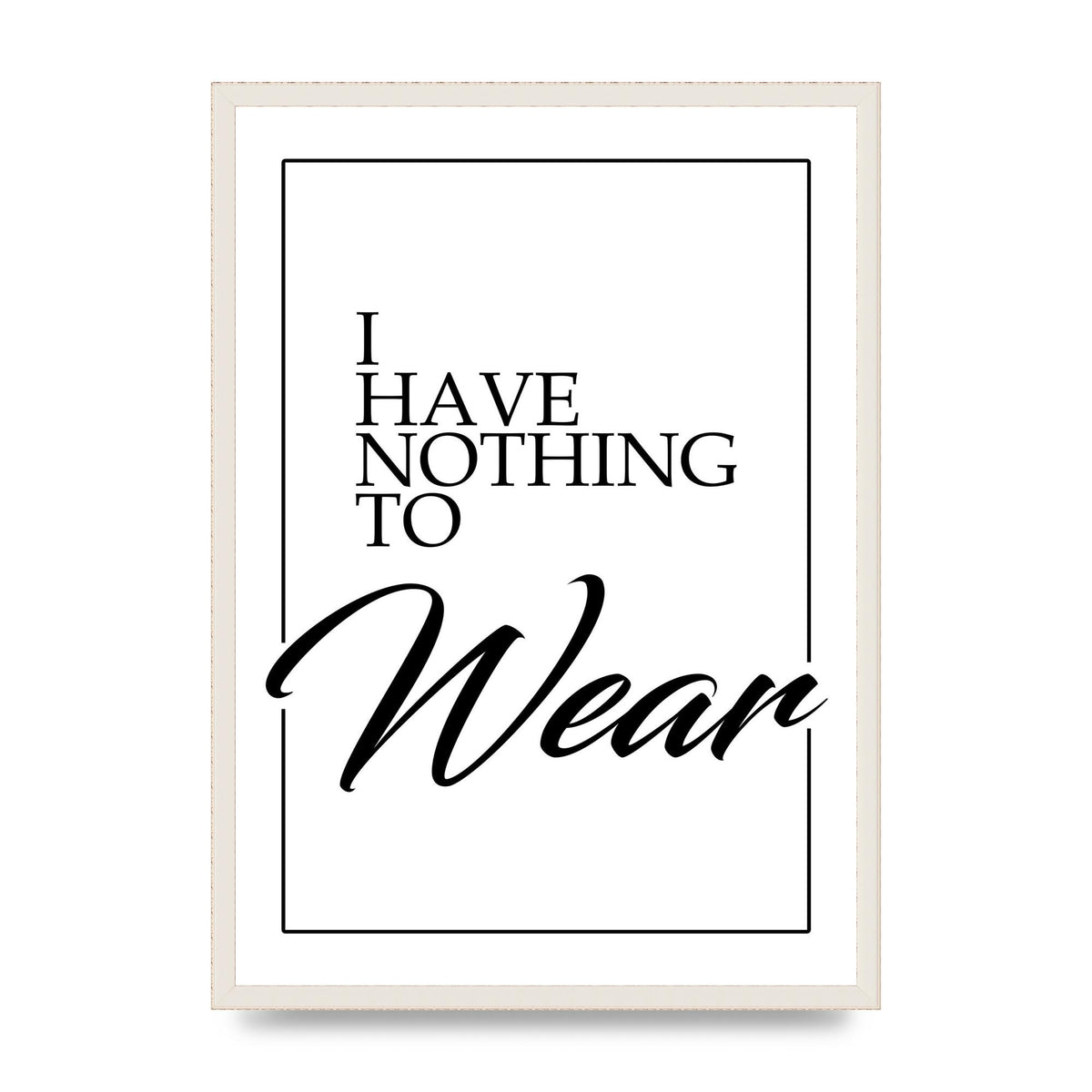 I Have Nothing To Wear" Art For The Home - A2 framed