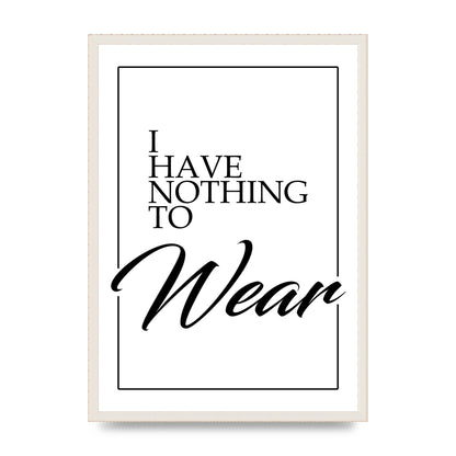 I Have Nothing To Wear" Art For The Home - A2 framed