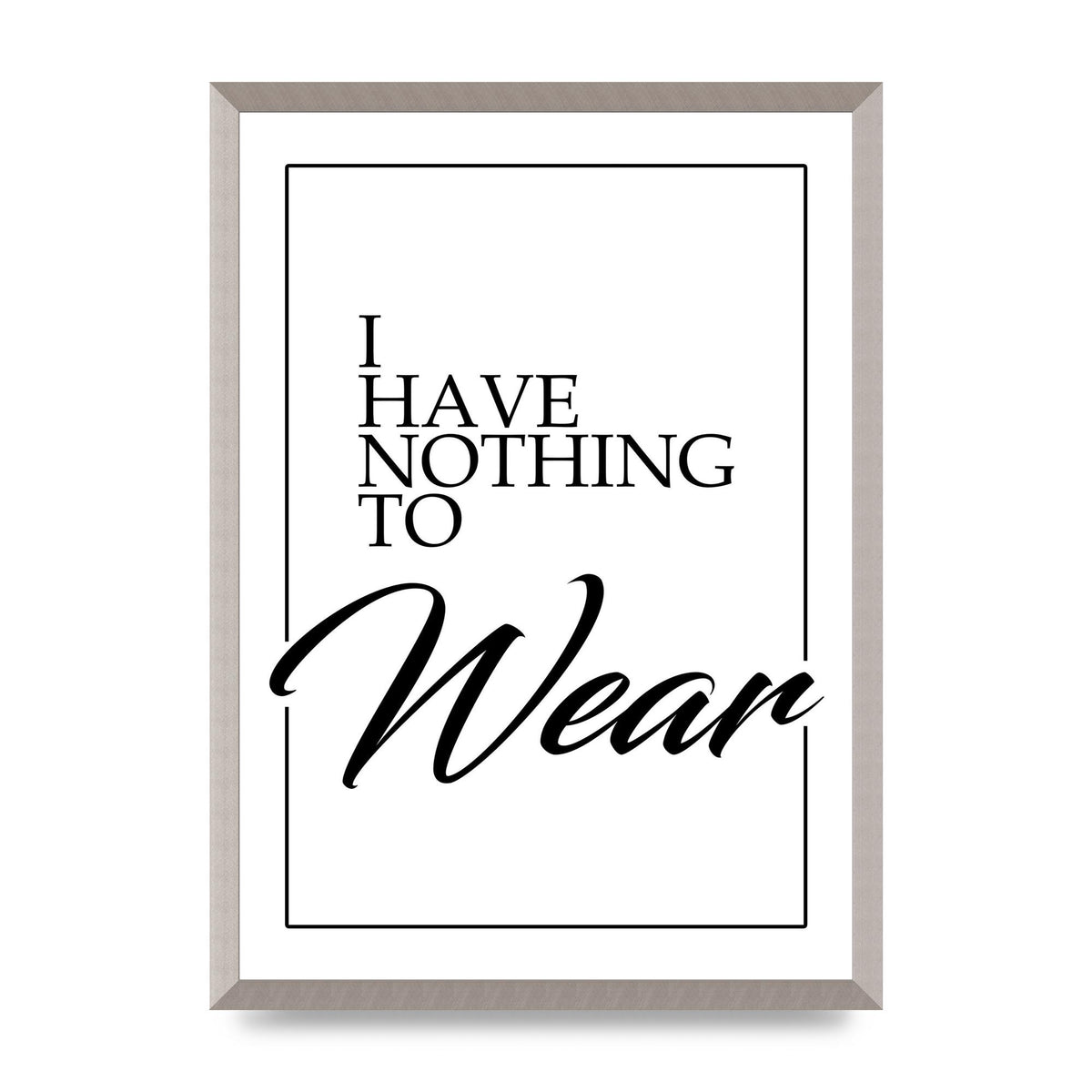 I Have Nothing To Wear" Art For The Home - A2 framed