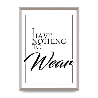 I Have Nothing To Wear" Art For The Home - A2 framed