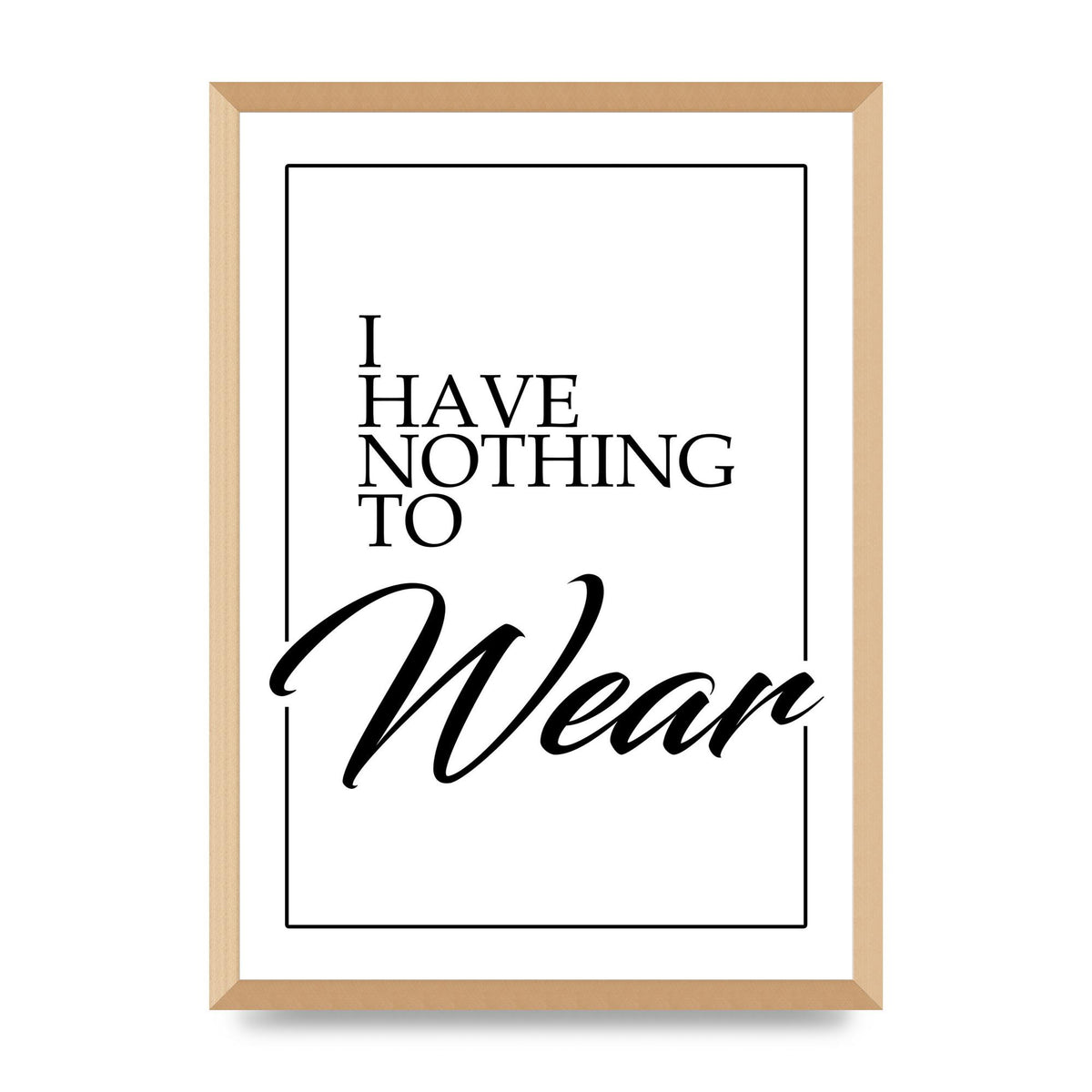 I Have Nothing To Wear" Art For The Home - A2 framed