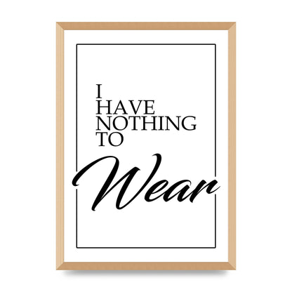 I Have Nothing To Wear" Art For The Home - A2 framed