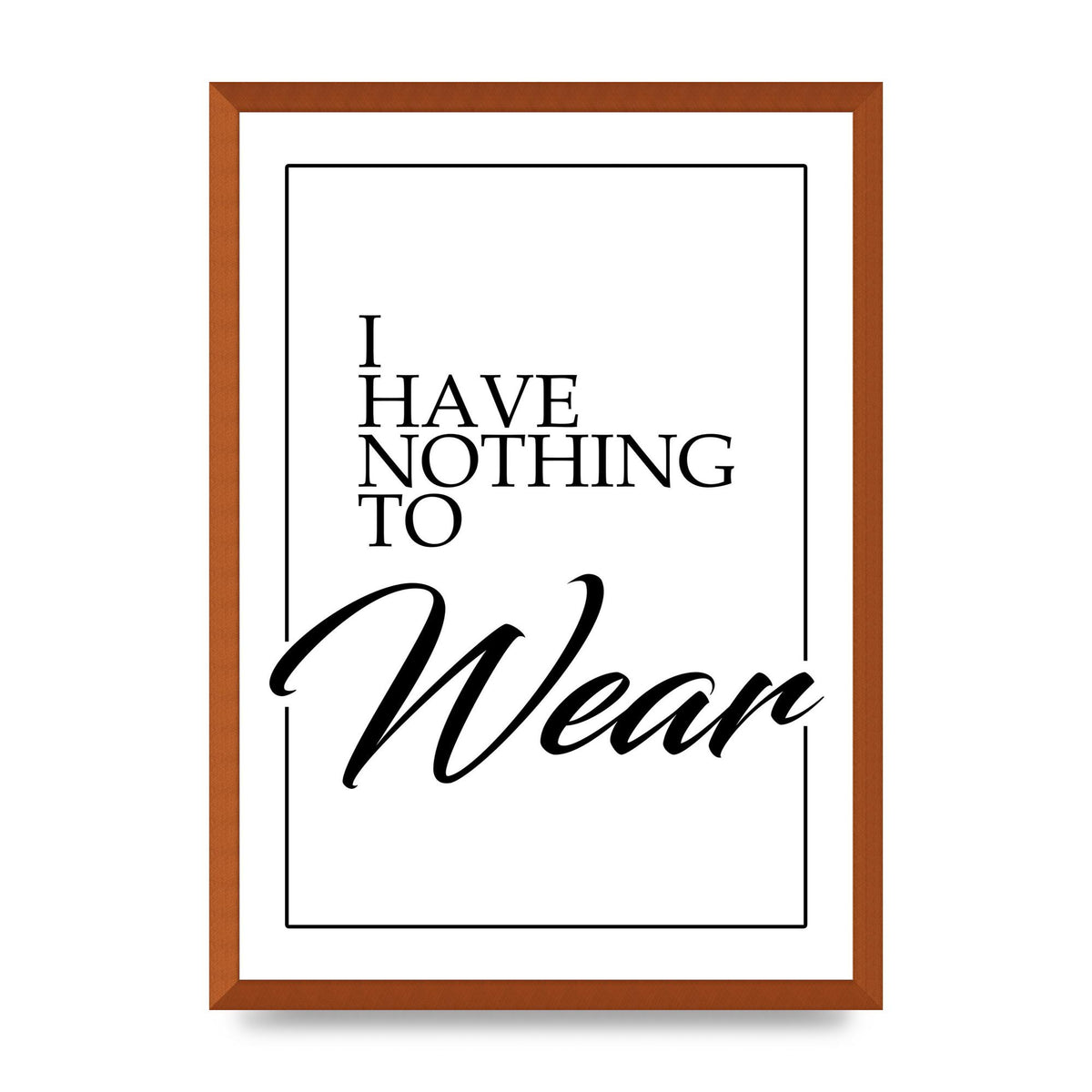 I Have Nothing To Wear" Art For The Home - A2 framed