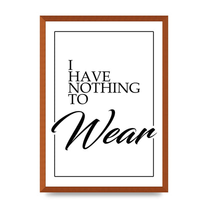 I Have Nothing To Wear" Art For The Home - A2 framed