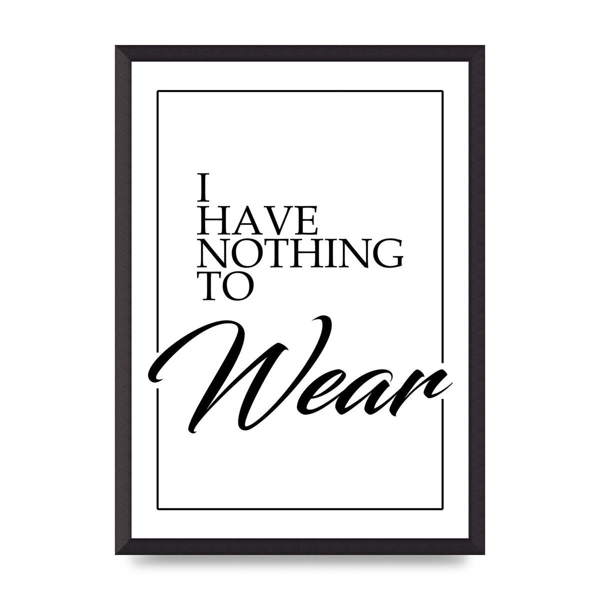 I Have Nothing To Wear" Art For The Home - A2 framed