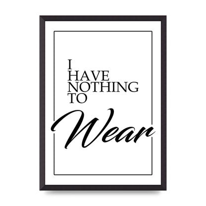 I Have Nothing To Wear" Art For The Home - A2 framed
