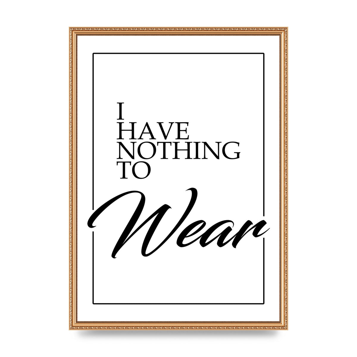 I Have Nothing To Wear" Art For The Home - A2 framed