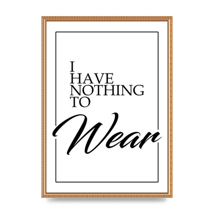 I Have Nothing To Wear" Art For The Home - A2 framed