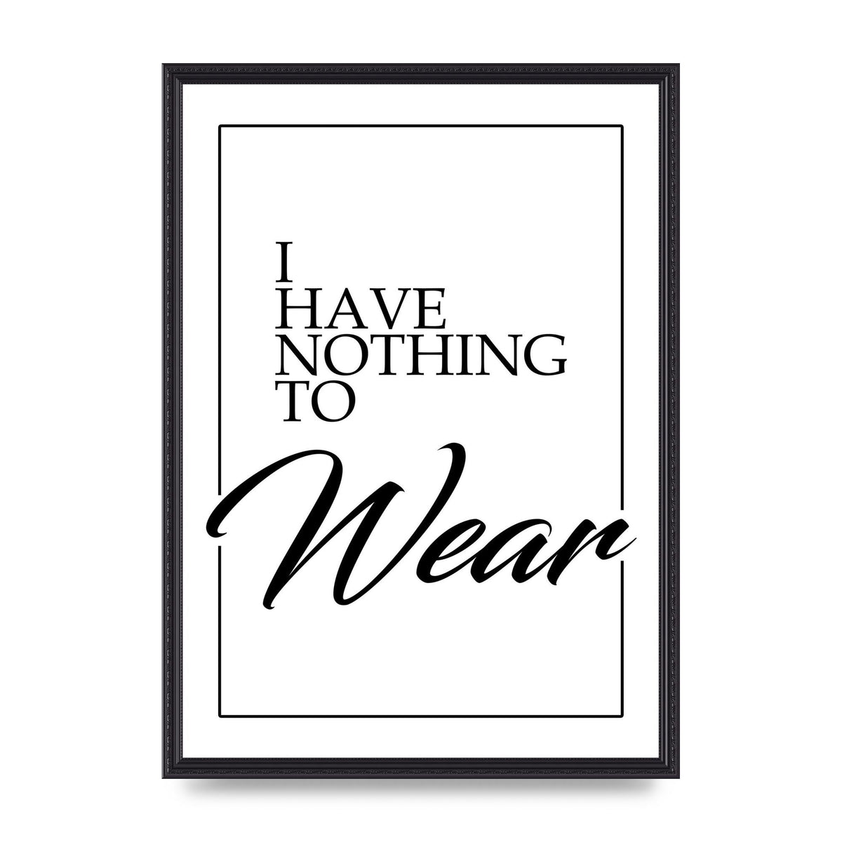 I Have Nothing To Wear" Art For The Home - A2 framed