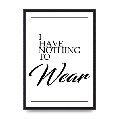I Have Nothing To Wear" Art For The Home - A2 framed