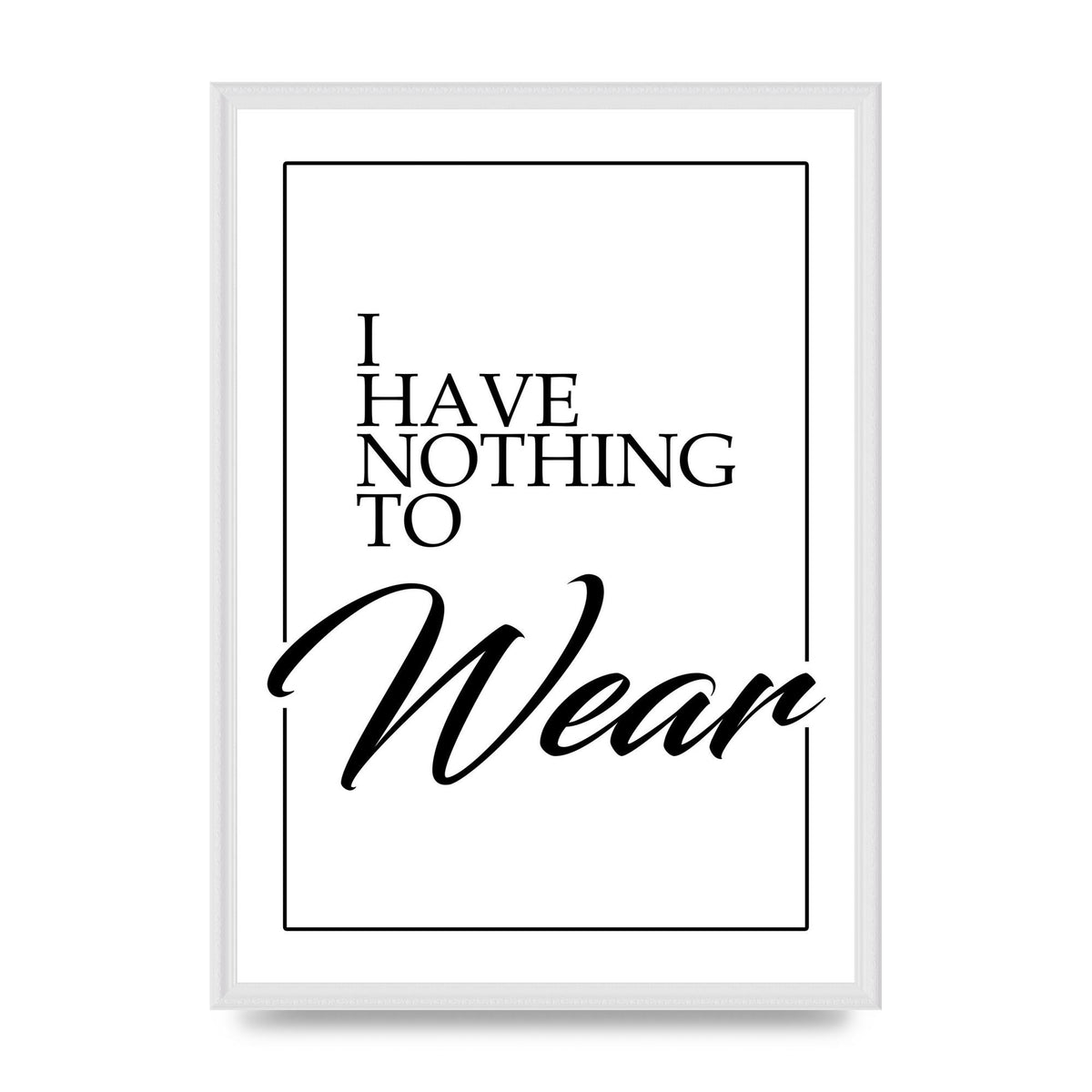I Have Nothing To Wear" Art For The Home - A2 framed