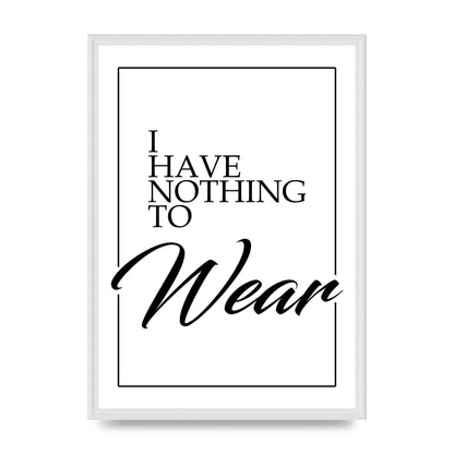 I Have Nothing To Wear" Art For The Home - A2 framed