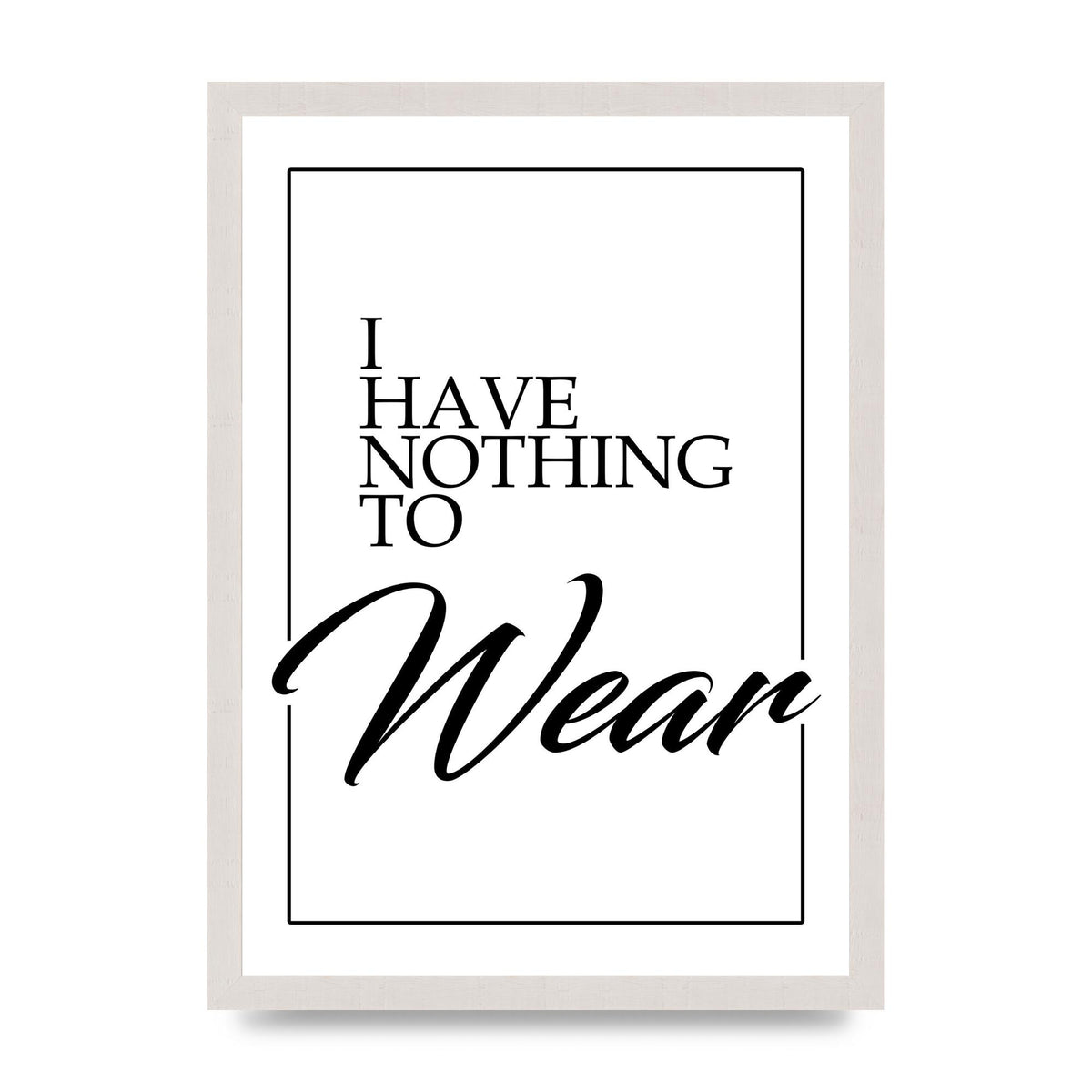 I Have Nothing To Wear" Art For The Home - A3 framed