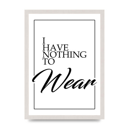 I Have Nothing To Wear" Art For The Home - A3 framed