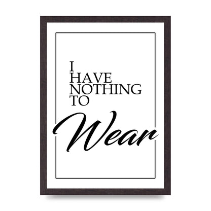 I Have Nothing To Wear" Art For The Home - A3 framed