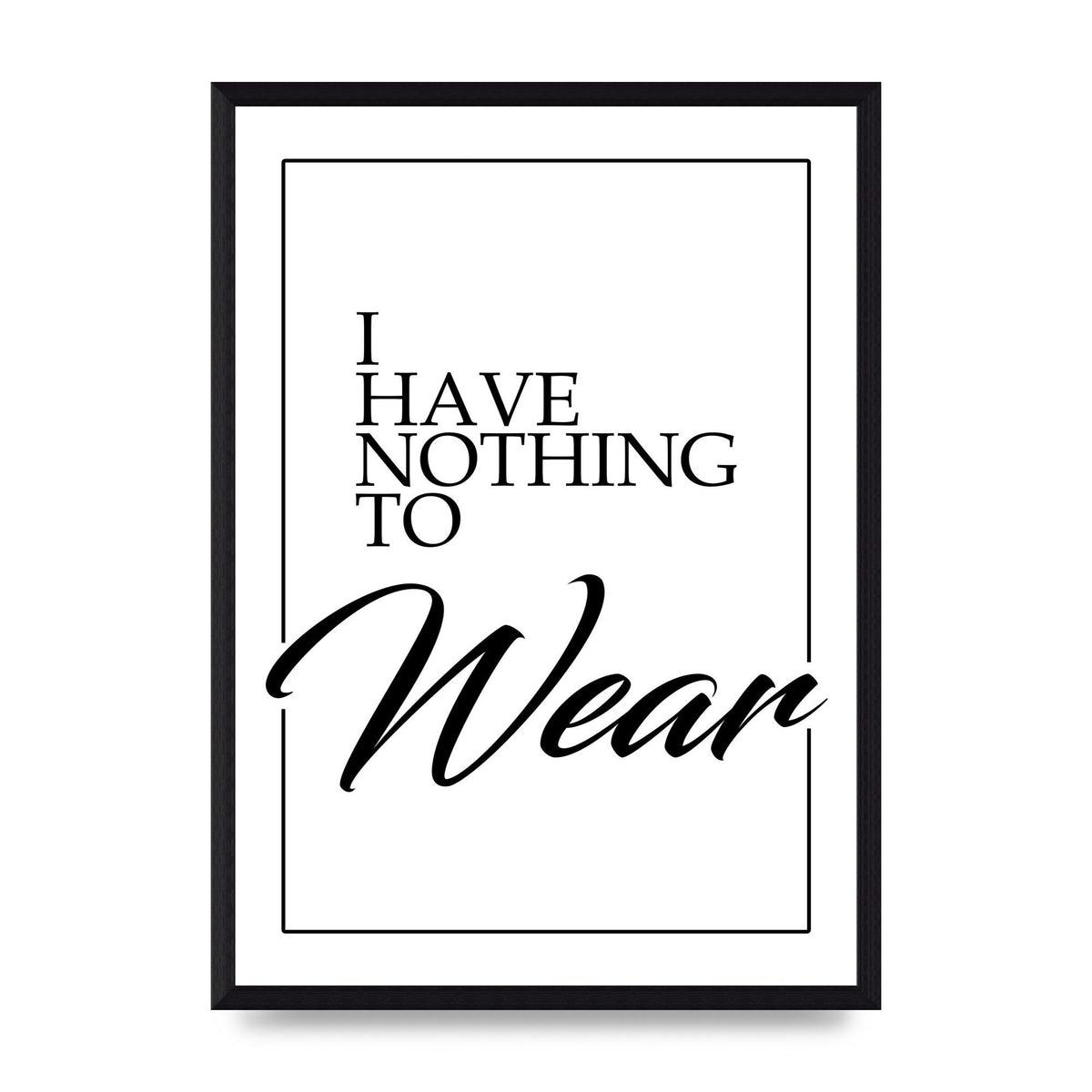 I Have Nothing To Wear" Art For The Home - A3 framed