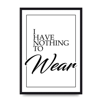 I Have Nothing To Wear" Art For The Home - A3 framed