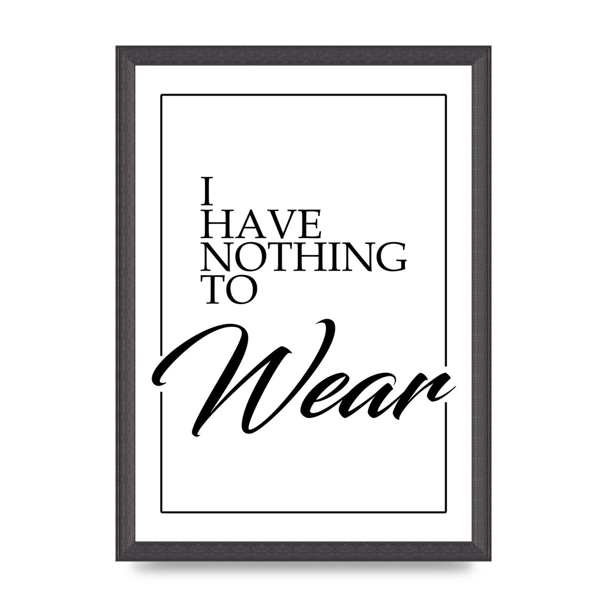 I Have Nothing To Wear" Art For The Home - A3 framed
