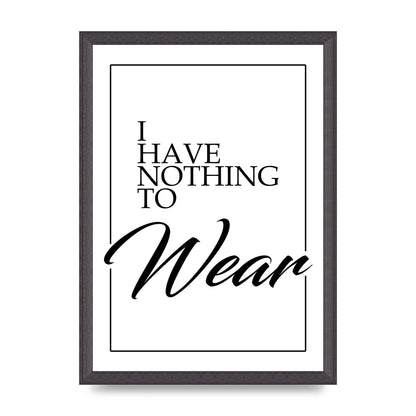 I Have Nothing To Wear" Art For The Home - A3 framed