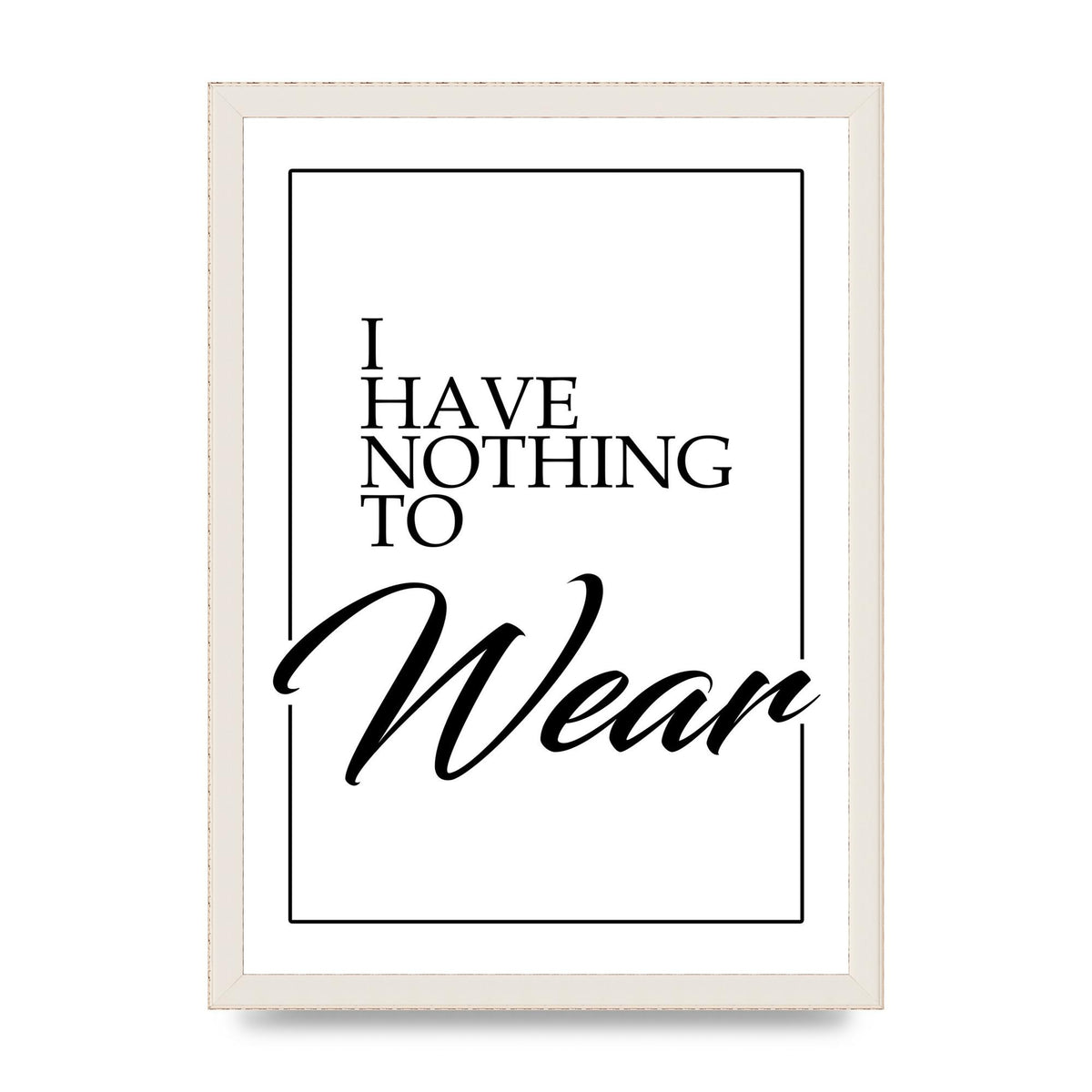 I Have Nothing To Wear" Art For The Home - A3 framed