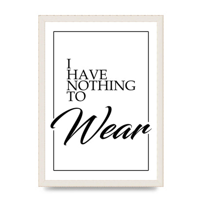 I Have Nothing To Wear" Art For The Home - A3 framed