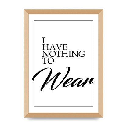 I Have Nothing To Wear" Art For The Home - A3 framed