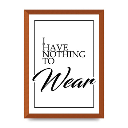 I Have Nothing To Wear" Art For The Home - A3 framed