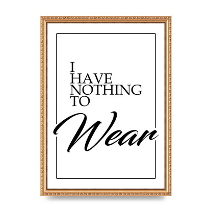 I Have Nothing To Wear" Art For The Home - A3 framed