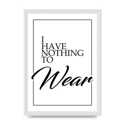 I Have Nothing To Wear" Art For The Home - A3 framed