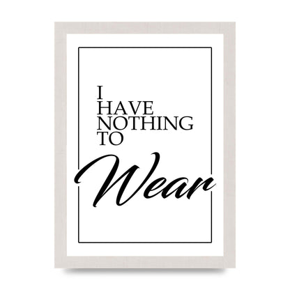 I Have Nothing To Wear" Art For The Home - A4 framed