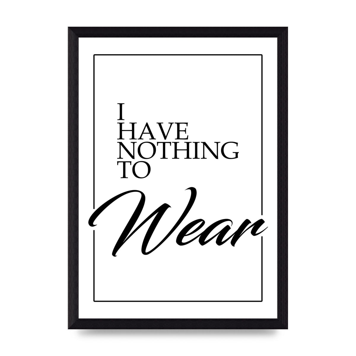 I Have Nothing To Wear" Art For The Home - A4 framed
