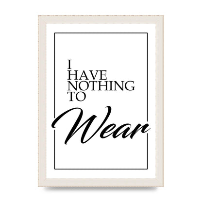 I Have Nothing To Wear" Art For The Home - A4 framed