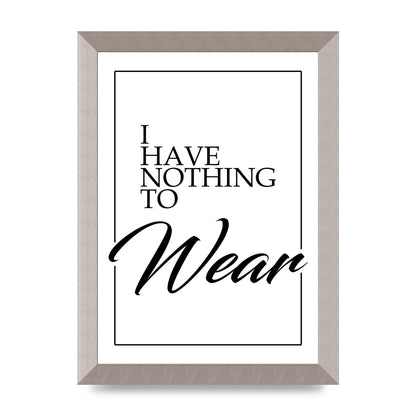 I Have Nothing To Wear" Art For The Home - A4 framed