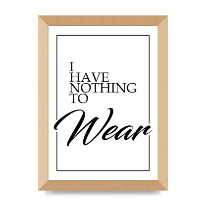 I Have Nothing To Wear" Art For The Home - A4 framed