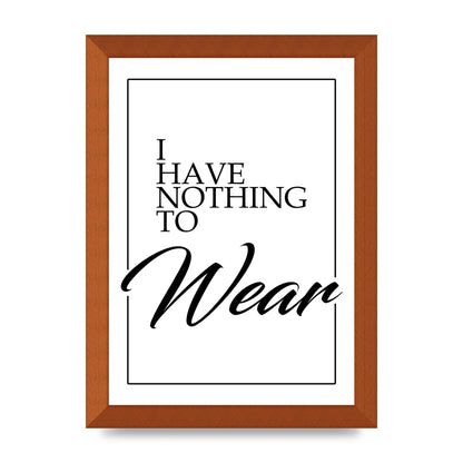 I Have Nothing To Wear" Art For The Home - A4 framed