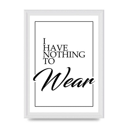 I Have Nothing To Wear" Art For The Home - A4 framed