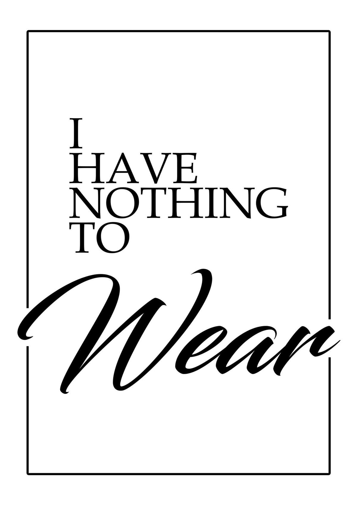 I Have Nothing To Wear" Art For The Home - detail