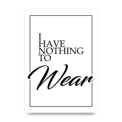 I Have Nothing To Wear" Art For The Home - unframed print