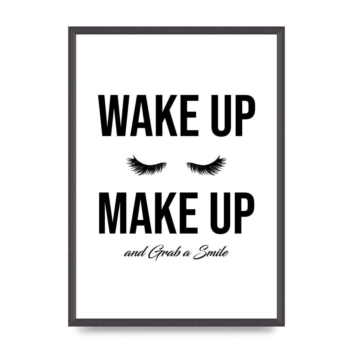 Wake Up Make Up And Grab A Smile" Art For The Home - A2 framed