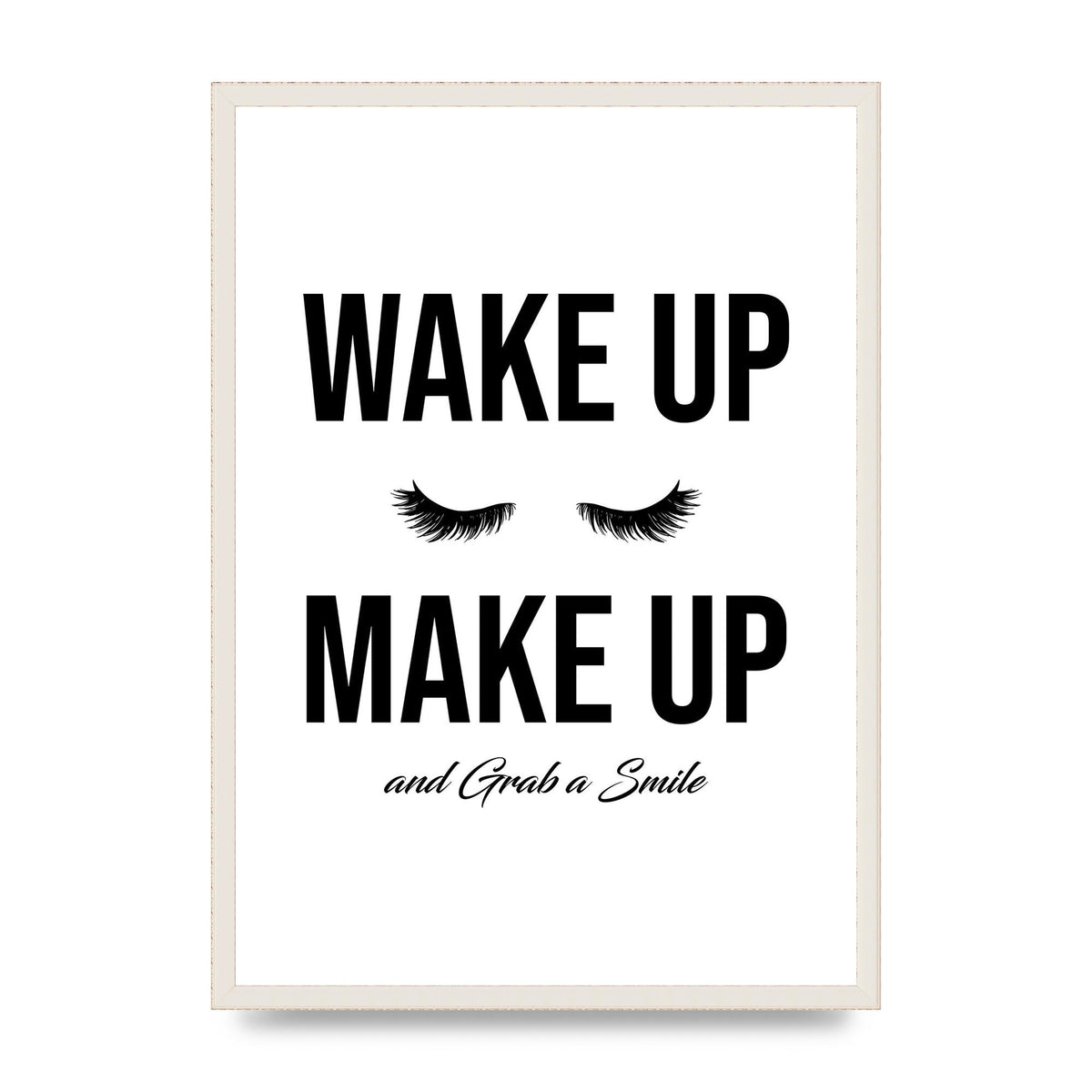 Wake Up Make Up And Grab A Smile" Art For The Home - A2 framed