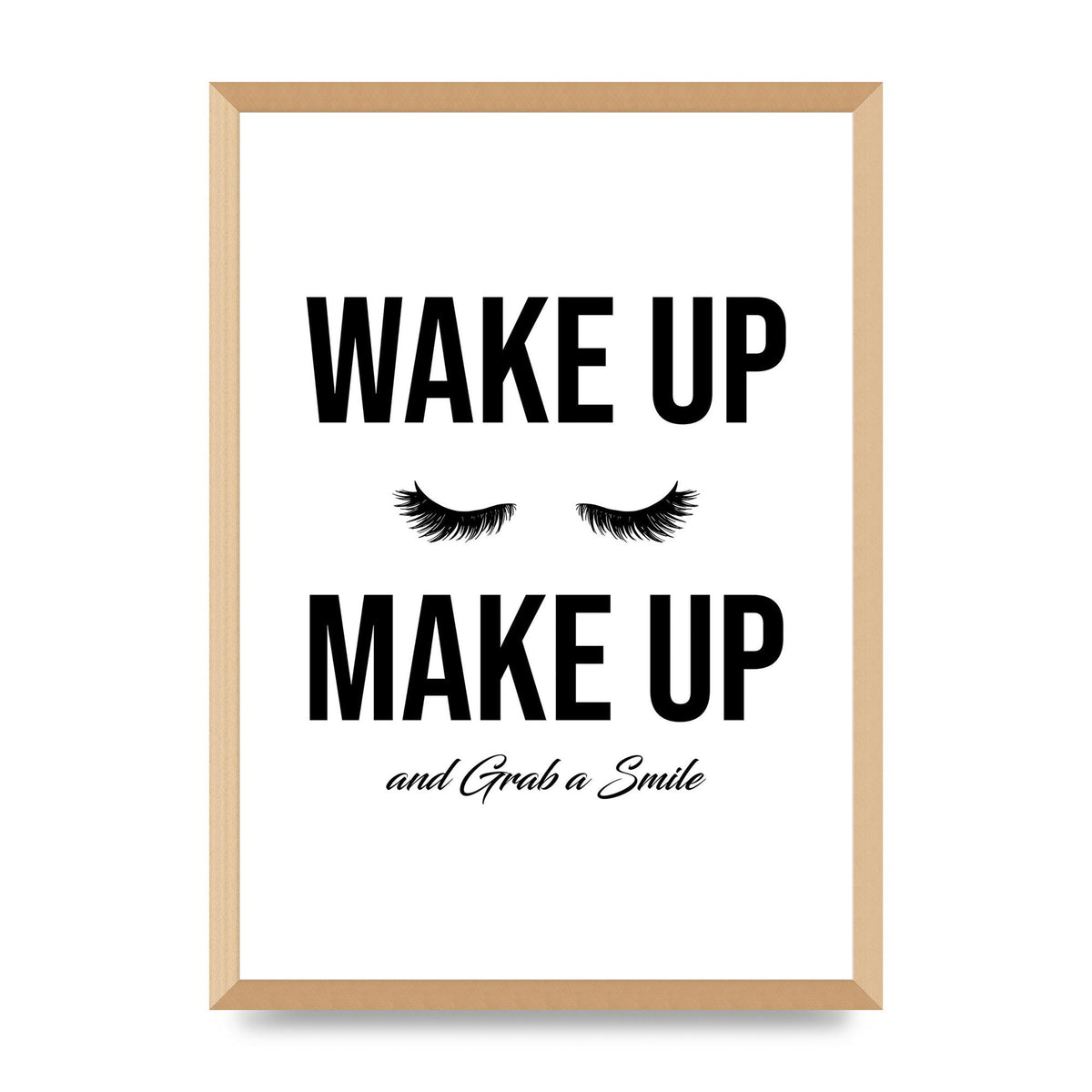 Wake Up Make Up And Grab A Smile" Art For The Home - A2 framed
