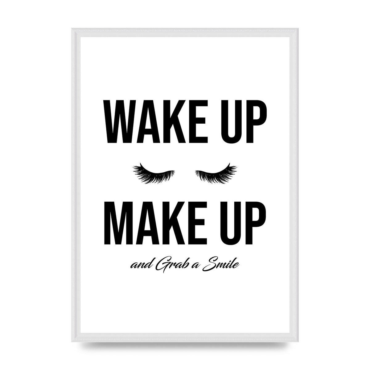 Wake Up Make Up And Grab A Smile" Art For The Home - A2 framed