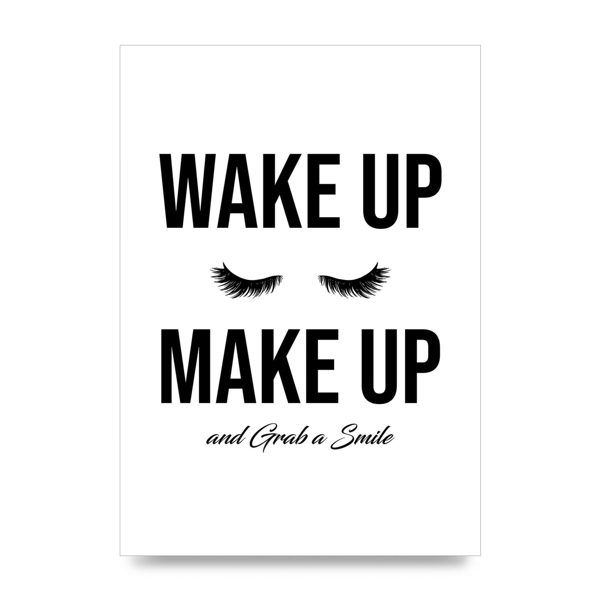 Wake Up Make Up And Grab A Smile" Art For The Home - unframed print