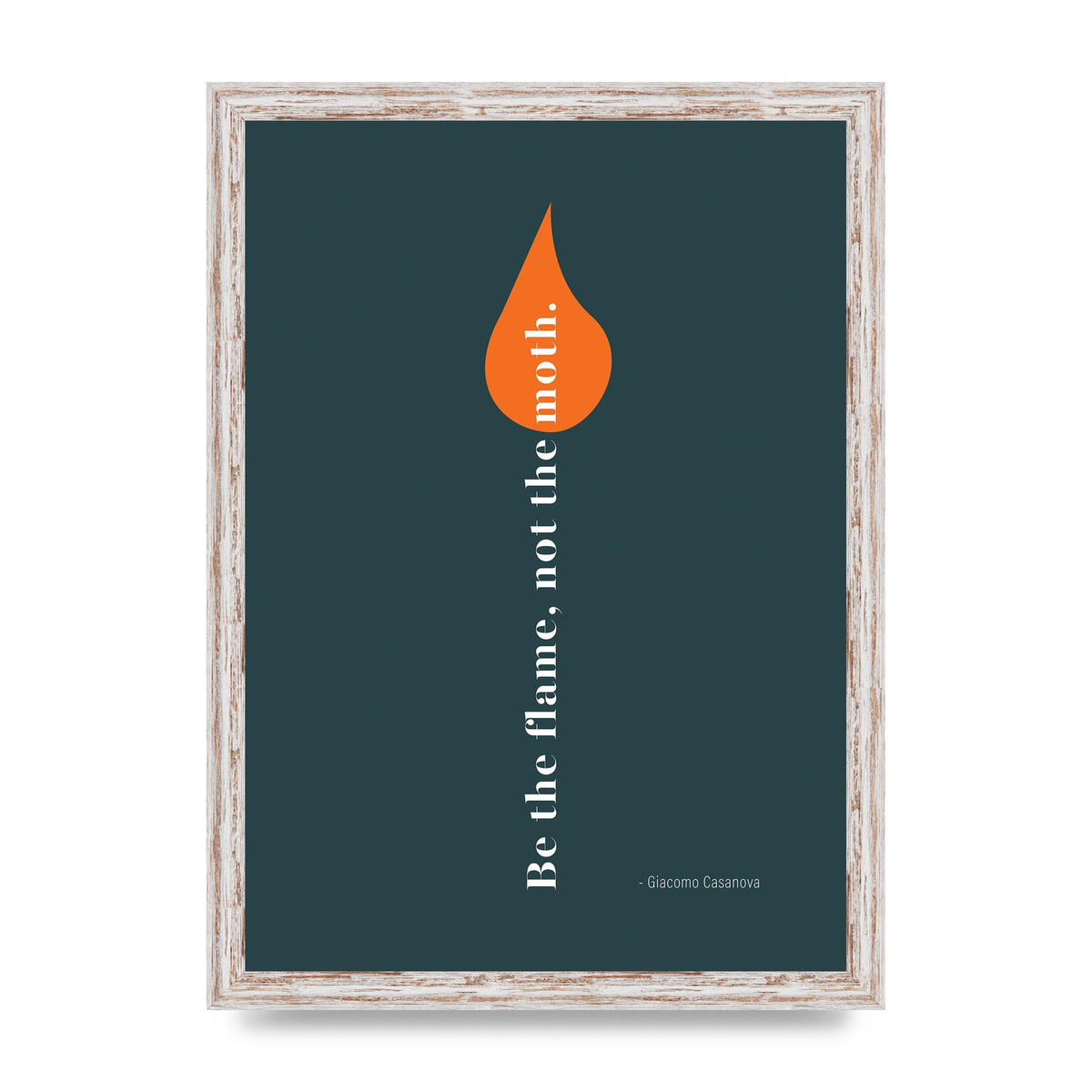 Be The Flame Not The Moth" Printed Poster - A3 framed
