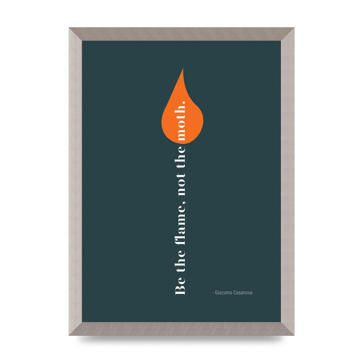 Be The Flame Not The Moth" Printed Poster - A3 framed