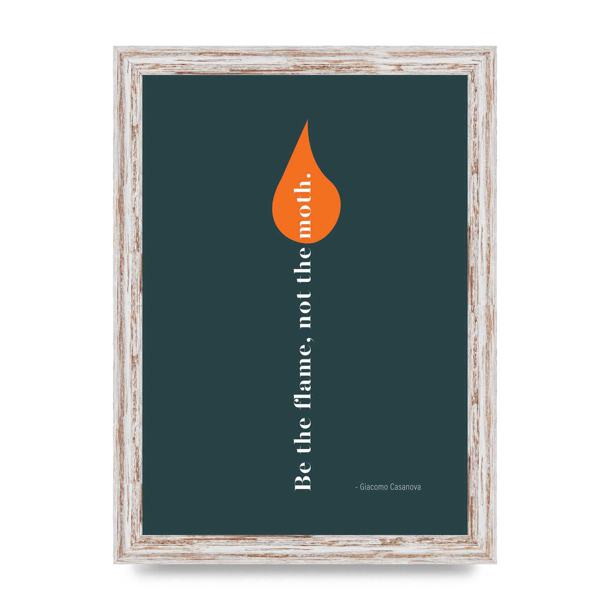 Be The Flame Not The Moth" Printed Poster - A4 framed