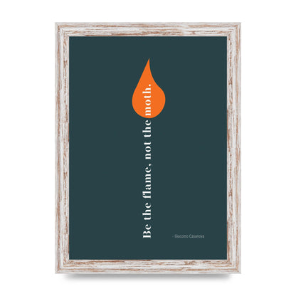 Be The Flame Not The Moth" Printed Poster - A4 framed