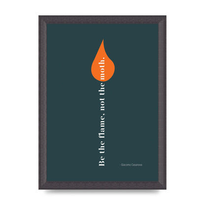 Be The Flame Not The Moth" Printed Poster - A4 framed