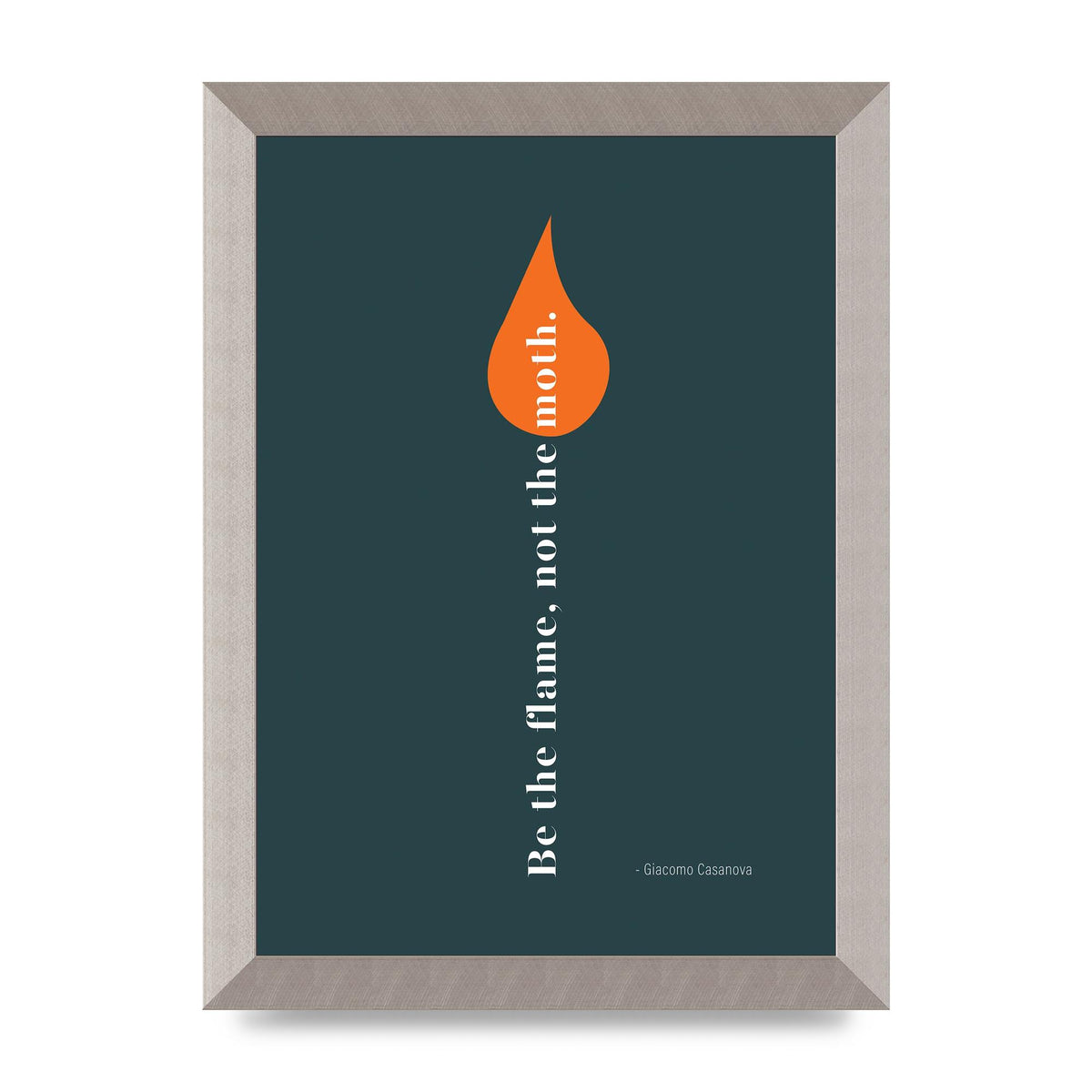 Be The Flame Not The Moth" Printed Poster - A4 framed