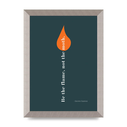 Be The Flame Not The Moth" Printed Poster - A4 framed